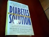 Dr. Bernstein s Diabetes Solution A Complete Guide to Achieving Normal Blood Levels