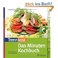Trennkost: Das Minuten-Kochbuch: 146 Rezepte von 5 bis 60 Minuten