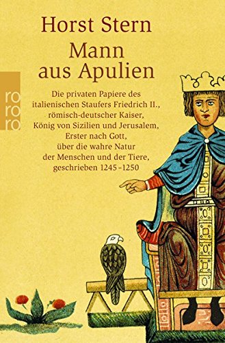 Download Mann aus Apulien: Die privaten Papiere des italienischen Staufers Friedrich II., römisch-deutscher Kaiser, König von Sizilien und Jerusalem, Erster ... und der Tiere, geschrieben 1245 - 1250 Download Mann aus Apulien: Die privaten Papiere des italienischen Staufers Friedrich II., römisch-deutscher Kaiser, König von Sizilien und Jerusalem, Erster ... und der Tiere, geschrieben 1245 - 1250