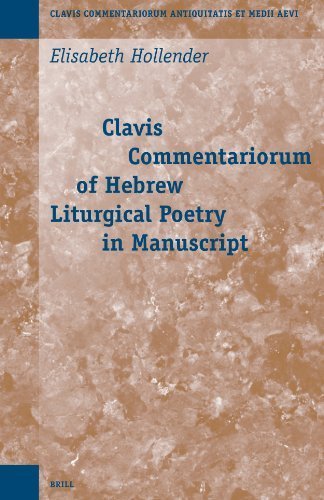 Clavis Commentariorum of Hebrew Liturgical Poetry in Manuscript (Clavis Commentariorum Antiquitatis et Medii Aevi, 4) by Elisabeth Hollender (2005-06-01)