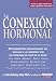 La La Conexion Hormonal: Descubrimientos revolucionarios que vinculan a las hormonas con los problemas de salud de la mujer (Spanish Edition)