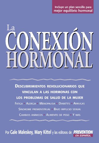 La Conexion Hormonal: Descubrimientos revolucionarios que vinculan a las hormonas con los problemas de salud de la mujer (Spanish Edition)