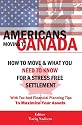 AMERICANS MOVING TO CANADA - How To Move & What You Need To Know For Stress Free Settlement With Your Tax And Financial Planning Tips To Maximize Your Assets