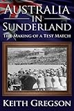 Australia in Sunderland : the making of a test match