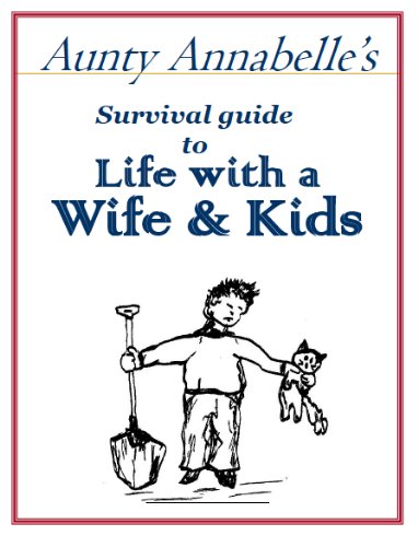 Aunty Annabelle's Survival Guide to Life with a Wife & Kids