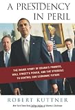 A Presidency in Peril: The Inside Story of Obama`s Promise, Wall Street`s Power, and the Struggle to Control our Economic Future