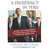 A Presidency in Peril: The Inside Story of Obama's Promise, Wall Street's Power, and the Struggle to  Control our Economic Future