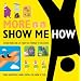 More Show Me How: Everything We Couldn't Fit in the First Book Instructions for Life from the Everyday to the Exotic
