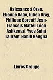 Naissance Oran: Tienne Daho, Julien Dray, Philippe Corcuff, Jean-Fran OIS Matt I, Abdelkader Ferhaoui, Jean Benguigui, Yves Saint Laur