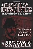 Devils Disciple: The Deadly Dr. H.H. Holmes