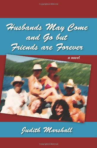 Husbands May Come and Go but Friends are Forever: A Novel