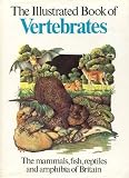 The illustrated book of vertebrates : the mammals, fish, reptiles and amphibia of Britain