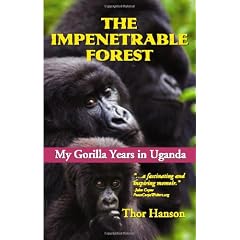 The Impenetrable Forest: My Gorilla Years in Uganda
