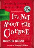 It's Not About the Coffee: Leadership Principles from a Life at Starbucks