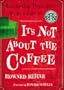 It's Not about the Coffee: Leadership Principles from a Life at Starbucks