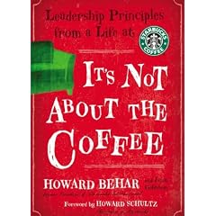 It's Not about the Coffee: Leadership Principles from a Life at Starbucks