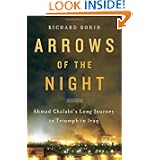 Arrows of the Night: Ahmad Chalabi's Long Journey to Triumph in Iraq by Richard Bonin