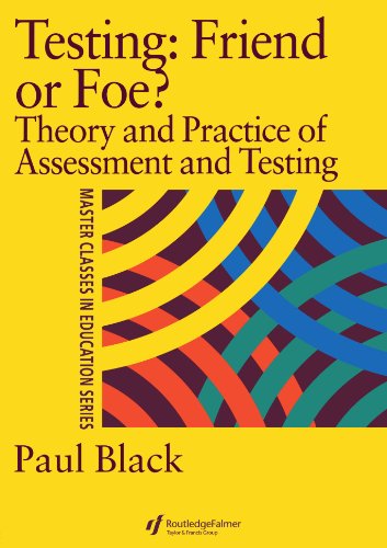 Testing: Friend or Foe?: Theory and Practice of Assessment and Testing (Master Classes in Education)