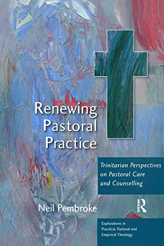 Renewing Pastoral Practice: Trinitarian Perspectives on Pastoral Care and Counselling (Explorations in Practical, Pastoral and Empirical Theology)