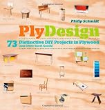 PlyDesign: 73 Distinctive DIY Projects in Plywood (and other sheet goods)