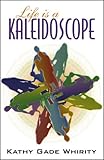 Life Is a Kaleidoscope-