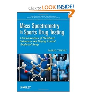Mass Spectrometry in Sports Drug Testing: Characterization of Prohibited Substances and Doping Control Analytical Assays (Wiley - Interscience Series on Mass Spectrometry)