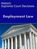 Employment Law: Historic Supreme Court Decisions (LandMark Case Law)
