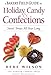A Baker's Field Guide to Holiday Candy & Confections: Sweet Treats All Year Long
