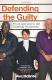 Defending the Guilty: Truth and Lies in the Criminal Courtroom