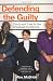Defending
the
Guilty:
Truth
and
Lies
in
the
Criminal
Courtroom