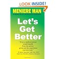 Meniere Man. Let's Get Better. A Memoir of Meniere's Disease (Includes Meniere Meditation CD)