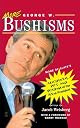 More George W. Bushisms: More of Slate's Accidental Wit and Wisdom of Our 43rd President