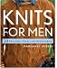 Knits for Men: 20 Sweaters, Vests,  and Accessories