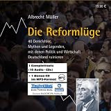 Die Reforml&uuml;ge: 40 Denkfehler, Mythen und Legenden, mit denen Politik und Wirtschaft Deutschland ruinieren - Albrecht M&uuml;ller