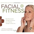 Facial Fitness: Daily Exercises & Massage Techniques for a Healthier, Younger Looking You