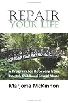 REPAIR Your Life: A Program for Recovery from Incest & Childhood Sexual Abuse