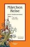 Produkt-Bild: M&auml;rchenreise durch S&uuml;ddeutschland. M&auml;rchen zum Erz&auml;hlen und Vorlesen