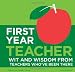 First Year Teacher: Wit and Wisdom from Teachers Who've Been There