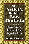 The Artist's Guide to New Markets: Opportunities to Show and Sell Art Beyond Galleries