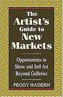 The Artist's Guide to New Markets: Opportunities to Show and Sell Art Beyond Galleries