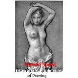 The Practice and Science of Drawing - 88 drawing pictures for big collection (Annotated the artist's bibliography and his works) ~ HAROLD SPEED