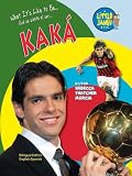 Kaka: Brazilian Soccer Star (Little Jamie Books: What It's Like to Be) (Little Jamie Books: What It's Like to Be...Que Se Siente Al Ser...)