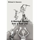 A Hacker Never has a Bad Lie!: True Golf Stories by Michael A Rascona