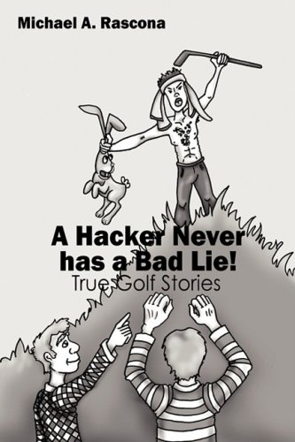 a hacker never has a bad lie true golf stories