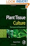 Plant Tissue Culture, Third Edition: Techniques and Experiments