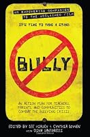 Bully: An Action Plan for Teachers, Parents, and Communities to Combat the Bullying Crisis