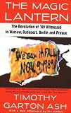 Buy : The Magic Lantern: The Revolution of `89 Witnessed in Warsaw, Budapest, Berlin, and Prague