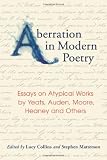 Aberration in modern poetry : essays on atypical works by Yeats, Auden, Moore, Heaney and others