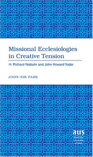 Missional Ecclesiologies in Creative Tension: H. Richard Niebuhr and John Howard Yoder (American University Studies Series VII, Theology and Religion) under Canon Law in The Books Store