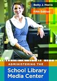 Administering the School Library Media Center
